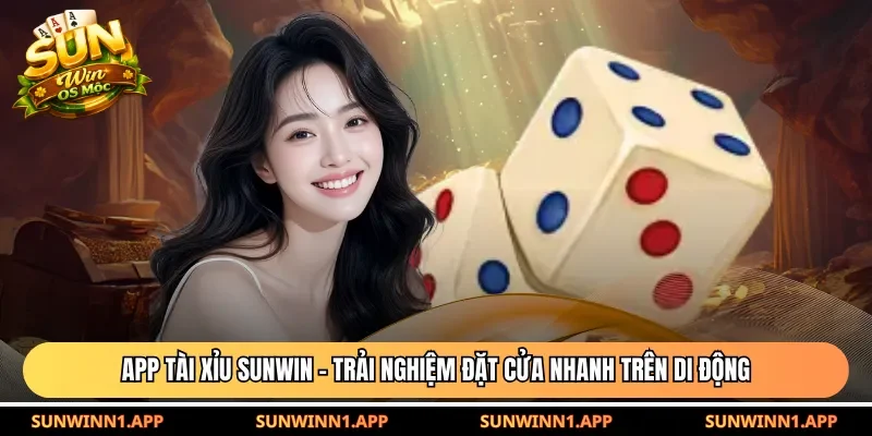 App tài xỉu Sunwin là ứng dụng chơi trên di động
