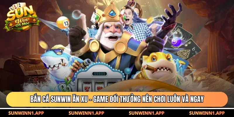 Bắn cá Sunwin ăn xu