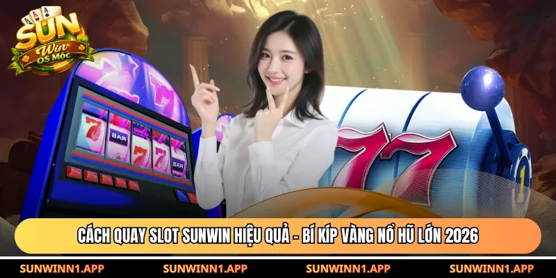 Cách quay slot Sunwin hiệu quả