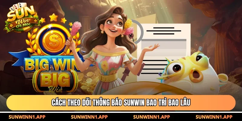 Cách theo dõi thông báo Sunwin bao trì bao lâu 