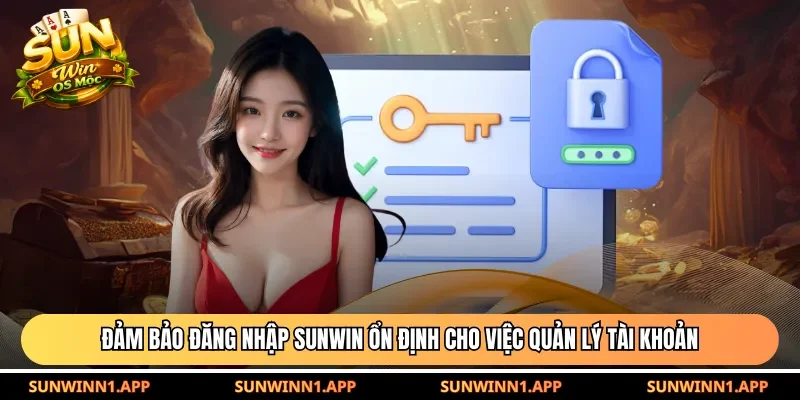 Đảm bảo đăng nhập Sunwin ổn định cho việc quản lý tài khoản