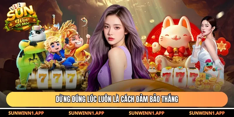 Dừng đúng lúc luôn là cách đảm bảo thắng