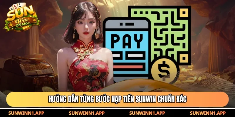 Hướng dẫn từng bước nạp tiền Sunwin chuẩn xác