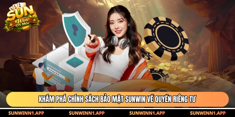 Khám phá chính sách bảo mật Sunwin về quyền riêng tư 
