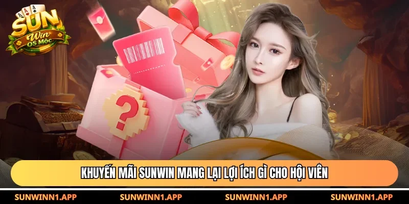 Khuyến mãi Sunwin mang lại lợi ích gì cho hội viên