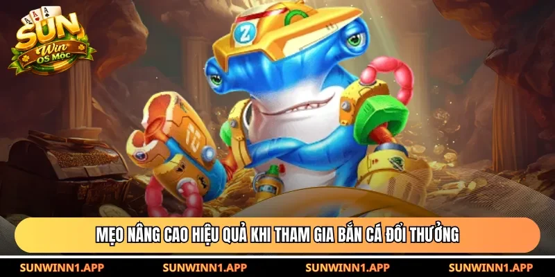 Mẹo nâng cao hiệu quả khi tham gia bắn cá đổi thưởng