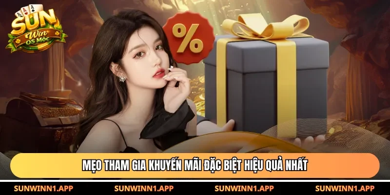 Mẹo tham gia khuyến mãi đặc biệt hiệu quả nhất 