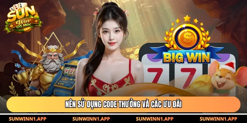 Nên sử dụng code thưởng và các ưu đãi