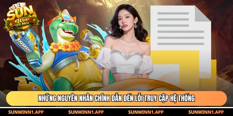 Những nguyên nhân chính dẫn đến lỗi truy cập hệ thống