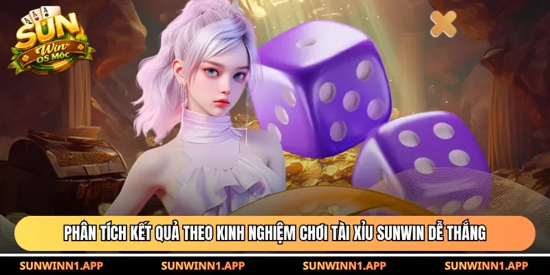 Phân tích kết quả theo kinh nghiệm chơi tài xỉu Sunwin dễ thắng