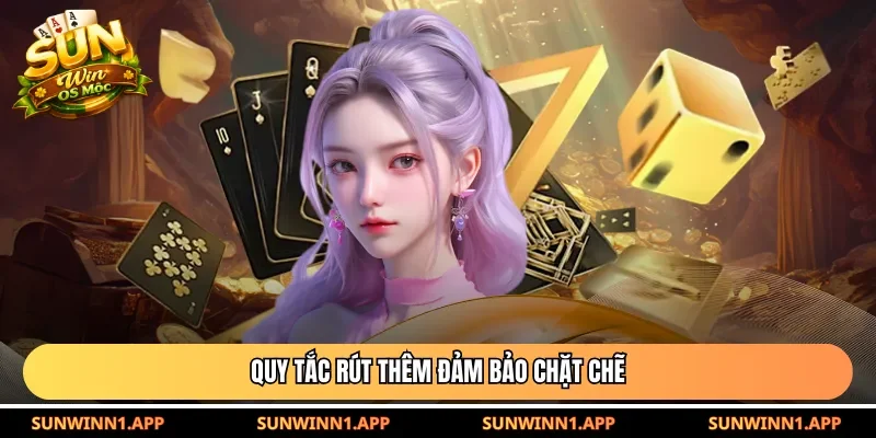 Quy tắc rút thêm đảm bảo chặt chẽ