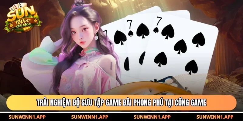 Trải nghiệm bộ sưu tập game bài phong phú tại cổng game